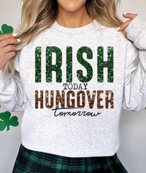 Irish Today Drunk Tomorrow Sweatshirt