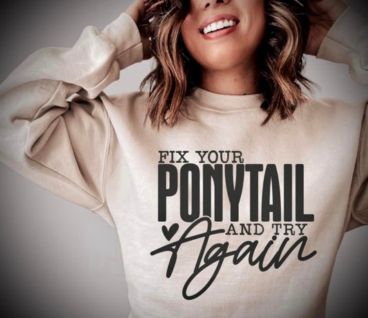 Fix your PONYTAIL and try again