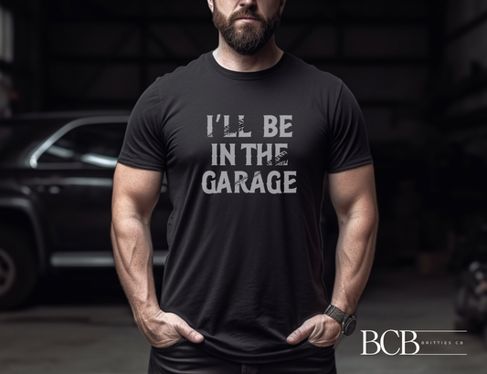 I'll be in the garage